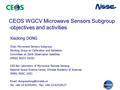CEOS WGCV Microwave Sensors Subgroup -objectives and activities Xiaolong DONG Chair, Microwave Sensors Subgroup Working Group on Calibration and Validation.