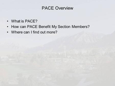 PACE Overview What is PACE? How can PACE Benefit My Section Members? Where can I find out more?