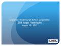 Evansville Vanderburgh School Corporation 2014 Budget Presentation August 12, 2013 1.