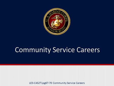 LE3-C4S2T1pg67-70 Community Service Careers. Purpose This lesson is about community service career opportunities.