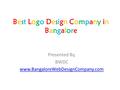 Best Logo Design Company inBangaloreBest Logo Design Company inBangalore Presented By, BWDC www.BangaloreWebDesignCompany.com.