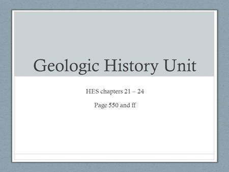 Geologic History Unit HES chapters 21 – 24 Page 550 and ff.