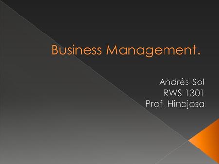  Business Management studies how a business is managed in the monetary and political way.  The study of society is crucial.  Supply and demand theory: