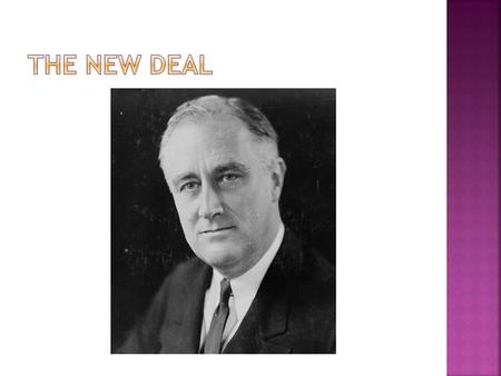  Roosevelt’s policies to end the Depression became known as the New Deal  Before Roosevelt was inaugurated in March 1933 over 4,000 banks had collapsed.