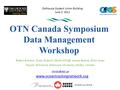 Www.oceantrackingnetwork.org OTN Canada Symposium Data Management Workshop Robert Branton, Susan Dufault, Marta Mihoff, Lenore Bajona, Brian Jones Faculty.