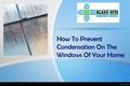 How To Prevent Condensation On The Windows Of Your Home.