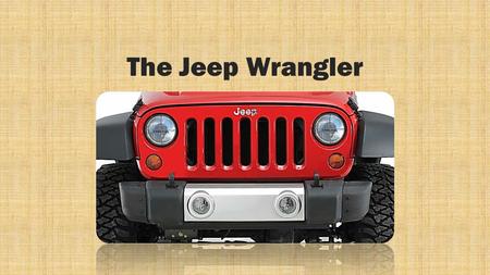 The Jeep Wrangler. Overview Legacy Great Off- Road Built to be tough as nails Handles all driving conditions.