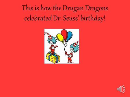 This is how the Drugan Dragons celebrated Dr. Seuss’ birthday!