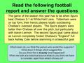 Read the following football report and answer the questions The game of the season this year has to be when Spurs beat Chelsea 2-1 at White Hart Lane.