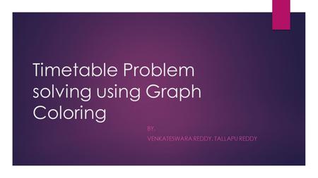 Timetable Problem solving using Graph Coloring