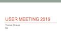 USER MEETING 2016 Thomas Strauss NN. Summary ~250 people went to Festa Italiana, Georgio likes the new time but would like to improve some items like.