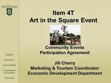 Item 4T Art in the Square Event Community Events Participation Agreement Jill Cherry Marketing & Tourism Coordinator Economic Development Department.