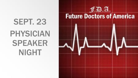 F.D.A. Future Doctors of America SEPT. 23 PHYSICIAN SPEAKER NIGHT.