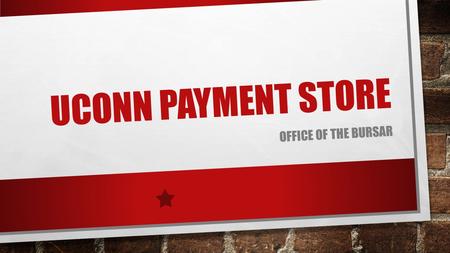 UCONN PAYMENT STORE OFFICE OF THE BURSAR. WHAT IS A UCONN PAYMENT STORE? A new payment option for smaller departments to accept credit card payments online.