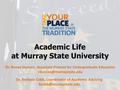 Academic Life at Murray State University Dr. Renae Duncan, Associate Provost for Undergraduate Education Dr. Barbara Cobb, Coordinator.