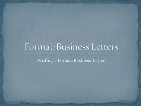 Writing a Formal/Business Letter. The business letter is the basic means of communication between two individuals, groups, or companies. Most business.
