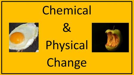Chemical & Physical Change. Matter 1. What is matter? -anything that has mass and takes up space 2. What is mass? - the total amount of matter in an object;