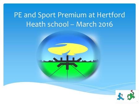 PE and Sport Premium at Hertford Heath school – March 2016.