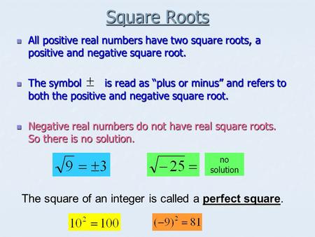 Square Roots All positive real numbers have two square roots, a positive and negative square root. All positive real numbers have two square roots, a positive.