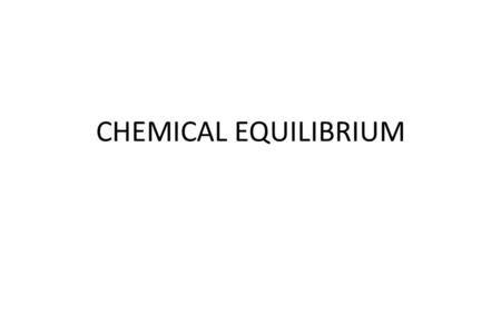 CHEMICAL EQUILIBRIUM. OVERVIEW Describing Chemical Equilibrium – Chemical Equilibrium – A Dynamic Equilibrium (the link to Chemical Kinetics) – The Equilibrium.