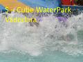 S – Cube WaterPark Vadodara. ABOUT S S Cube Water Park is situated across Vrundavan Gardens and is a famous place to spend a day with kids. It is a very.