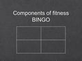 Components of fitness BINGO. National Curriculum requirements Aims: Know what a national curriculum is (All, grade D-E) Understand why PE is included.