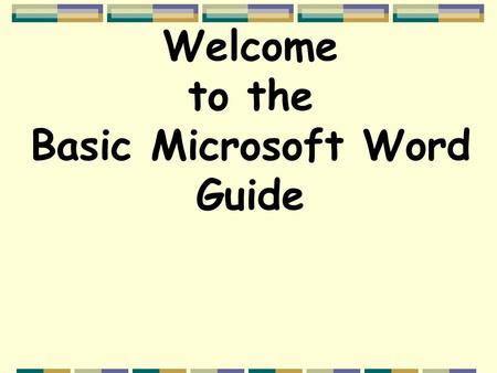 Welcome to the Basic Microsoft Word Guide. Before you start this Guide, you will need to complete “Basic Computer”; “Basic Windows” and know how to type.