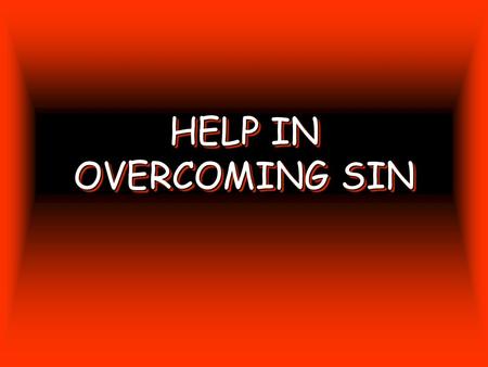 HELP IN OVERCOMING SIN. 2  P RAYER 3 PRAYERPRAYER It is through prayer that we petition God. “And do not lead us into temptation, But deliver us from.