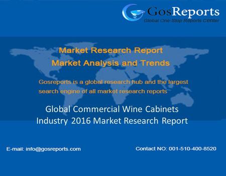 Global Commercial Wine Cabinets Industry 2016 Market Research Report.