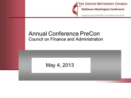 Annual Conference PreCon Council on Finance and Administration May 4, 2013.