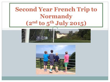 Second Year French Trip to Normandy (2 nd to 5 th July 2015)