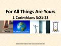 For All Things Are Yours 1 Corinthians 3:21-23 ROBISON STREET CHURCH OF CHRIST- EDNACHURCHOFCHRIST.ORG.
