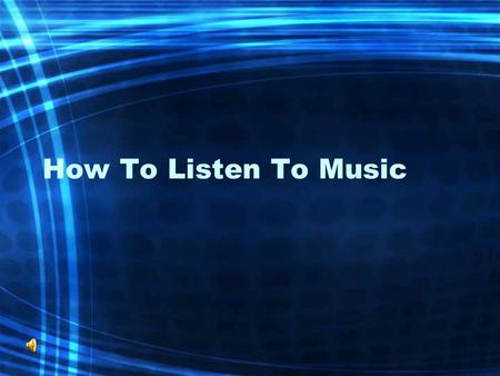 How To Listen To Music. What Makes Good Music…? What Is Music…? –What Music Do You Enjoy…? WHY??? LISTEN… –What do you think of these 3 pieces of music…?