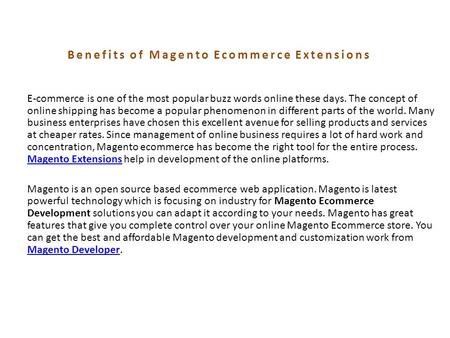 Benefits of Magento Ecommerce Extensions E-commerce is one of the most popular buzz words online these days. The concept of online shipping has become.
