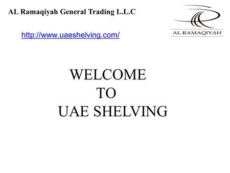 AL Ramaqiyah General Trading L.L.C WELCOME TO UAE SHELVING