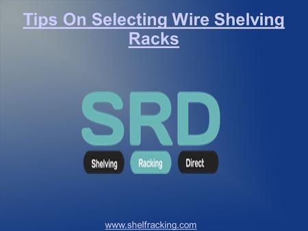 Tips On Selecting Wire Shelving Racks www.shelfracking.com.