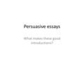 Persuasive essays What makes these good introductions?