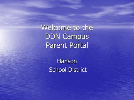 Welcome to the DDN Campus Parent Portal Hanson School District School District.