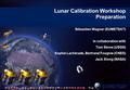 Lunar Calibration Workshop Preparation Sébastien Wagner (EUMETSAT) In collaboration with Tom Stone (USGS) Sophie Lachérade, Bertrand Fougnie (CNES) Jack.