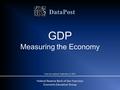 DataPost GDP Measuring the Economy Federal Reserve Bank of San Francisco Economic Education Group Date last updated: September 8, 2014.