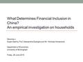 What Determines Financial Inclusion in China? An empirical investigation on households Danying Li Supervised by Prof. Alessandra Guariglia and Mr. Nicholas.