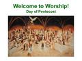 Welcome to Worship! Day of Pentecost. Please join us for Holy Communion! Welcome to the Lutheran Church of our Saviour! We will be celebrating Holy Communion.