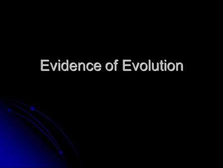 Evidence of Evolution. I. Evolution A. Definition: gradual changes in a species over time.