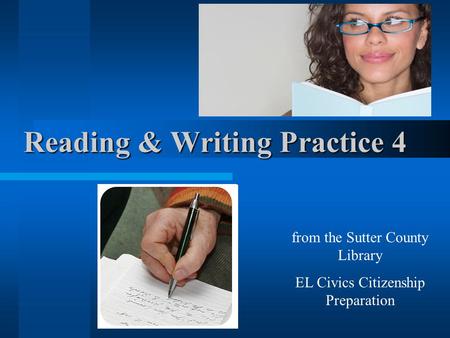 Reading & Writing Practice 4 from the Sutter County Library EL Civics Citizenship Preparation.