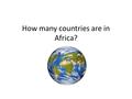 How many countries are in Africa?. 54 Ghana Capitol: Accra Population: 27 million Number of people with out clean drinking water: 3 million people.