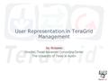 User Representation in TeraGrid Management Jay Boisseau Director, Texas Advanced Computing Center The University of Texas at Austin.