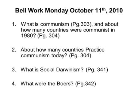 Bell Work Monday October 11 th, 2010 1.What is communism (Pg.303), and about how many countries were communist in 1980? (Pg. 304) 2. About how many countries.