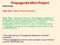 Propaganda Mini-Project DIRECTIONS: Step One: Open a Word document. Step Two: Using the internet, find three examples of propaganda from throughout history.