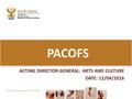 ACTING DIRECTOR-GENERAL: ARTS AND CULTURE DATE: 12/04/2016 PACOFS.