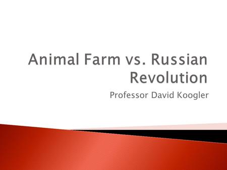 Professor David Koogler.  Mr. Jones ◦ Irresponsible to his animals (beats them) ◦ Sometimes cruel; letting them starve ◦ Sometimes kind; mixing milk.